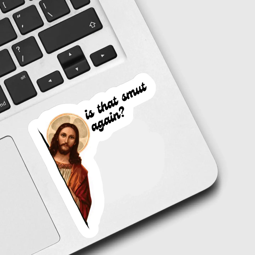 Jesus Is That Smut Again Sticker