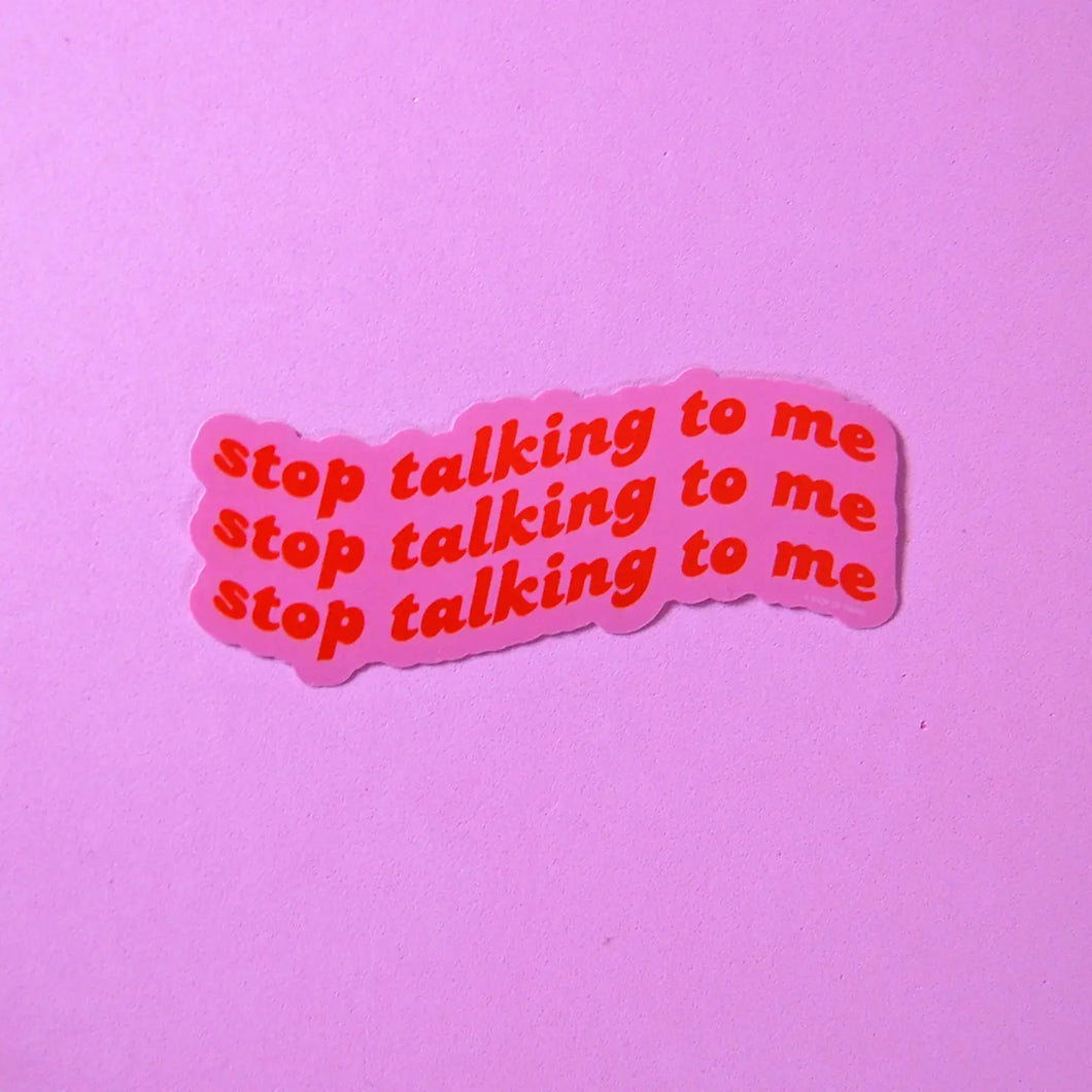Stop Talking To Me Sticker