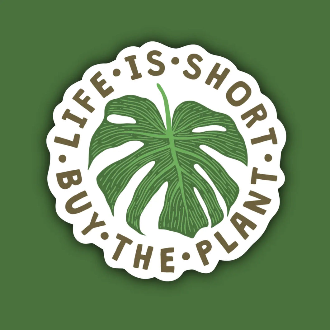 'Life Is Short, Buy The Plant' Sticker